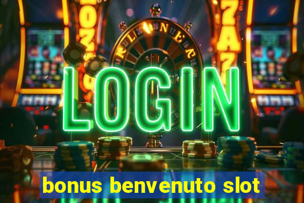 bonus benvenuto slot