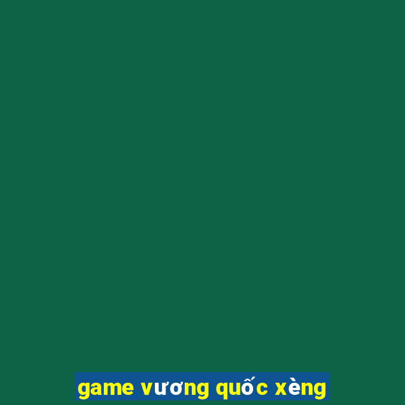 game vương quốc xèng