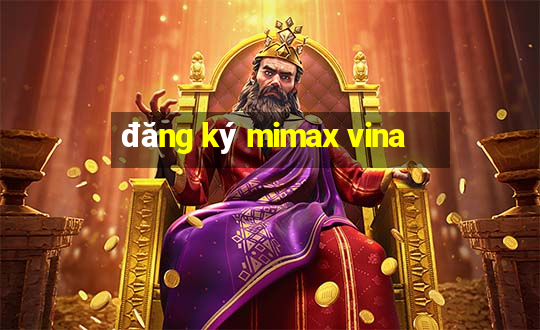 đăng ký mimax vina