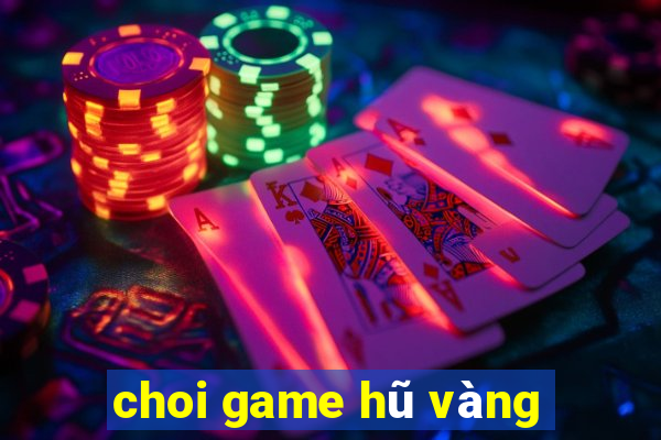 choi game hũ vàng