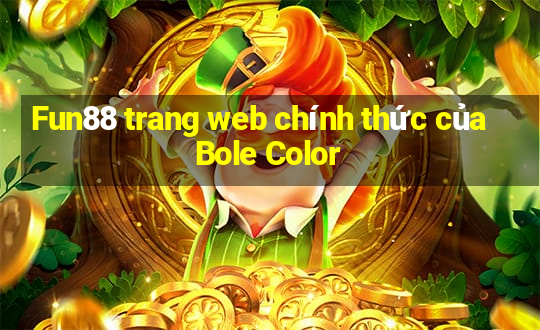 Fun88 trang web chính thức của Bole Color