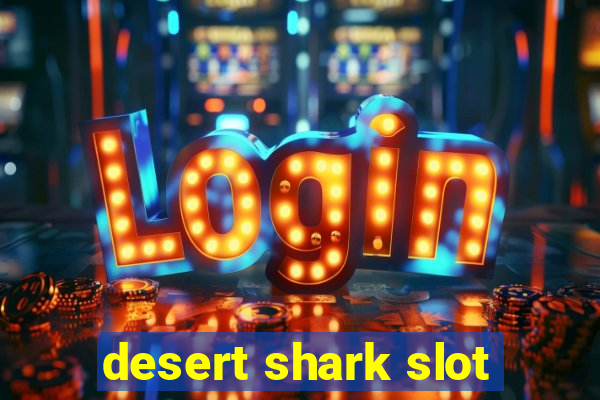 desert shark slot