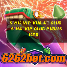 sảnh vip vua hũ club sảnh vip club publisher