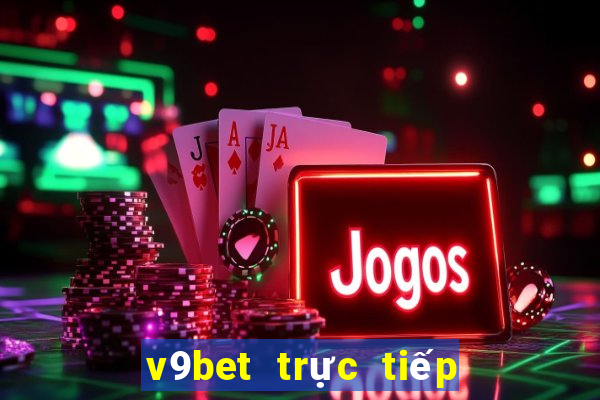 v9bet trực tiếp bóng đá