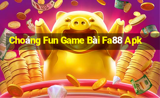 Choáng Fun Game Bài Fa88 Apk