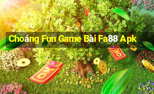 Choáng Fun Game Bài Fa88 Apk