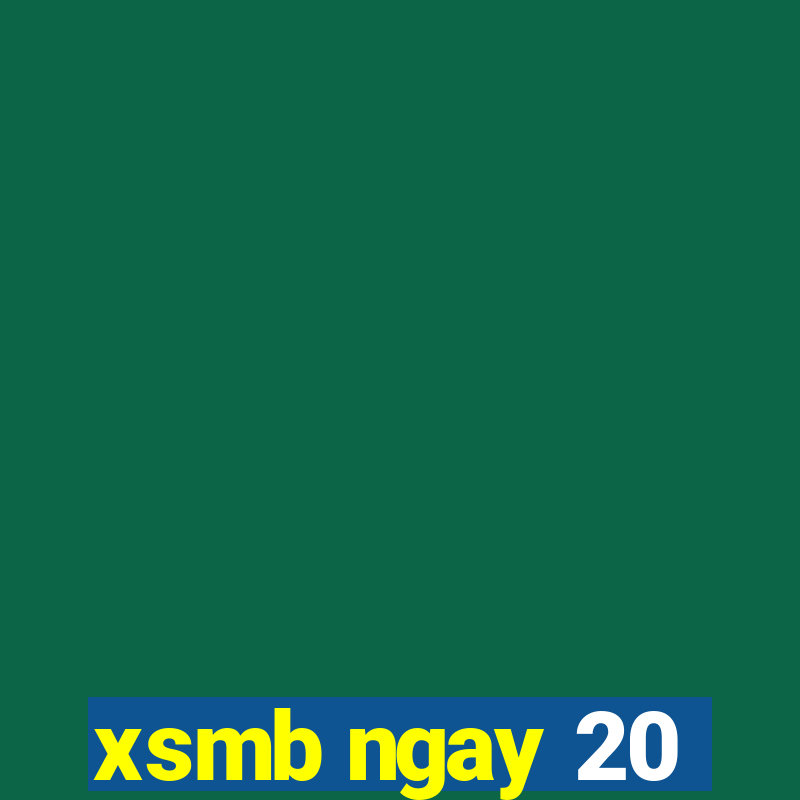 xsmb ngay 20