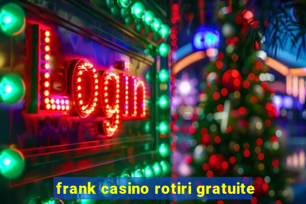 frank casino rotiri gratuite