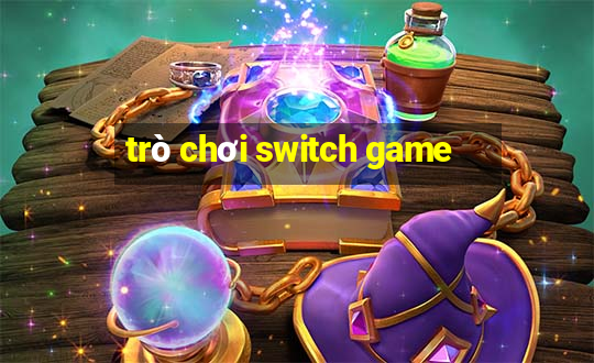 trò chơi switch game