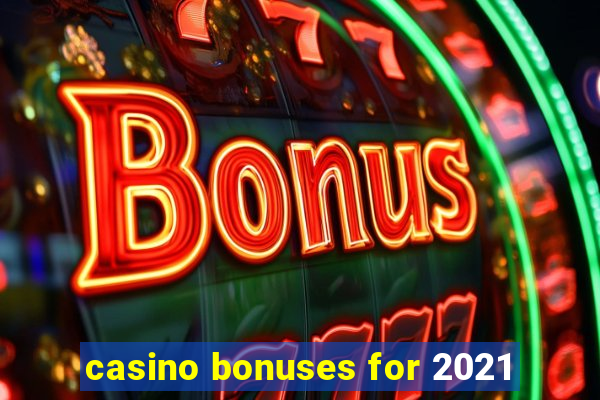 casino bonuses for 2021