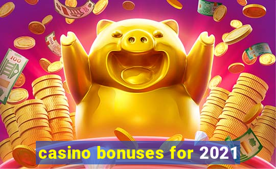 casino bonuses for 2021