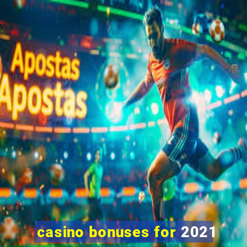 casino bonuses for 2021