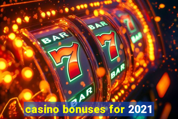 casino bonuses for 2021