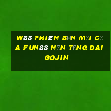 W88 Phiên bản mới của Fun88 nền tảng Daigojin