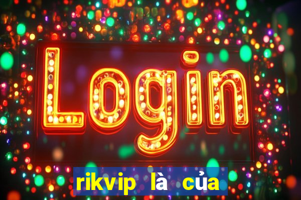 rikvip là của nước nào