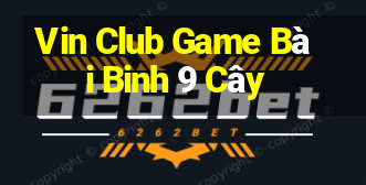 Vin Club Game Bài Binh 9 Cây