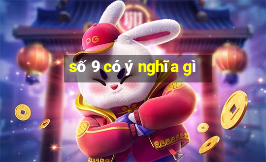 số 9 có ý nghĩa gì