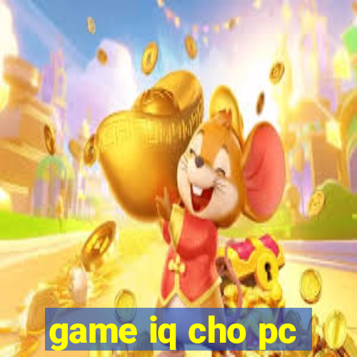 game iq cho pc