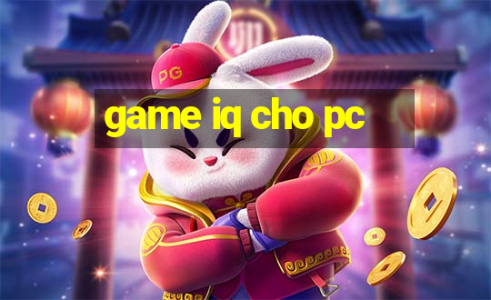 game iq cho pc