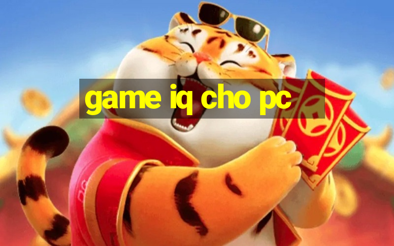 game iq cho pc