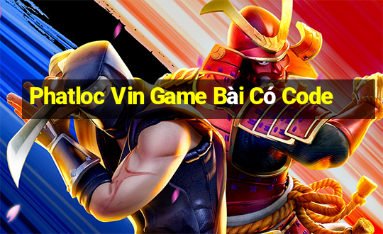 Phatloc Vin Game Bài Có Code