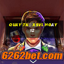 Quay thử XSVL ngày 12