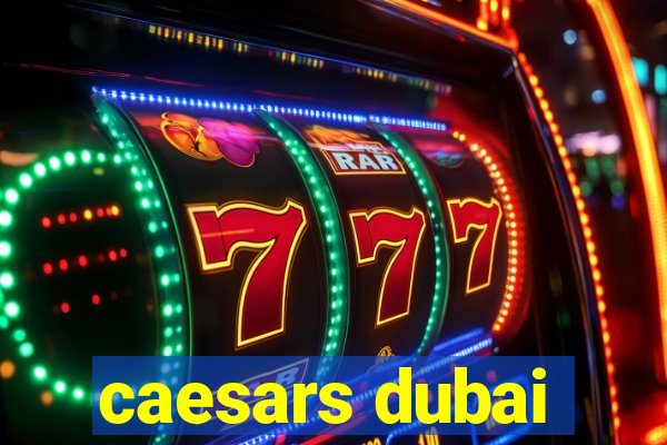 caesars dubai