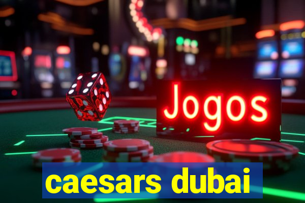 caesars dubai