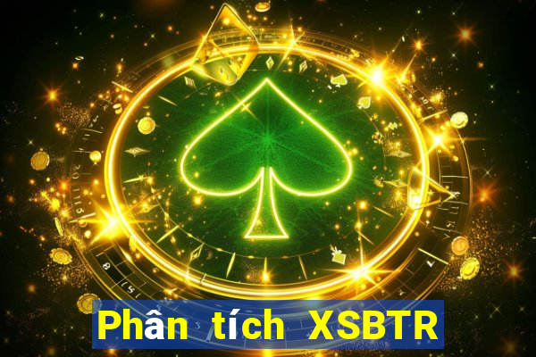 Phân tích XSBTR ngày 1