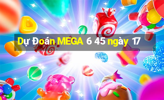 Dự Đoán MEGA 6 45 ngày 17