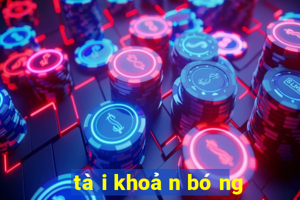 tài khoản bóng