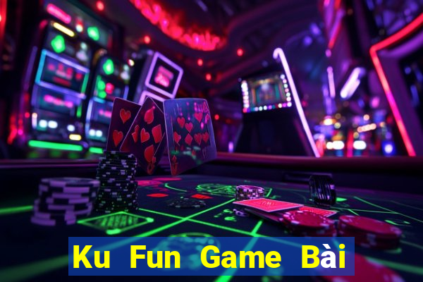 Ku Fun Game Bài Nhiều Người Chơi Nhất