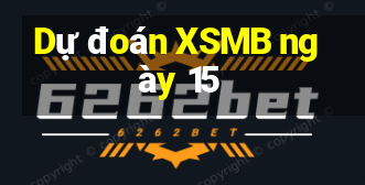 Dự đoán XSMB ngày 15