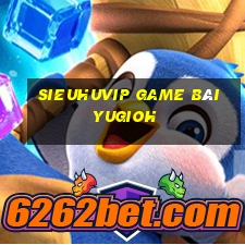 Sieuhuvip Game Bài Yugioh