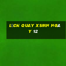 Lịch quay XSMN ngày 12