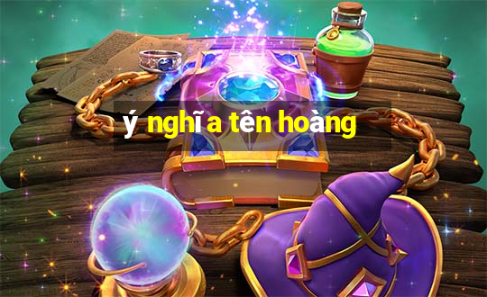 ý nghĩa tên hoàng