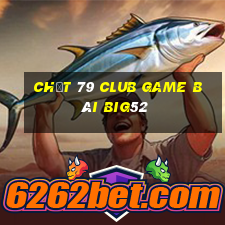 Chất 79 Club Game Bài Big52