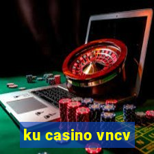 ku casino vncv