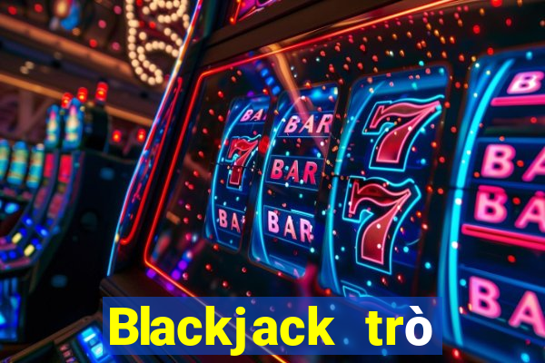 Blackjack trò chơi giải trí