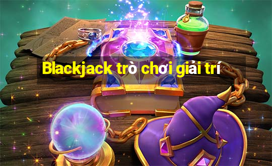 Blackjack trò chơi giải trí