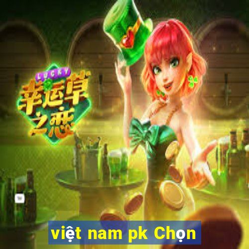 việt nam pk Chọn