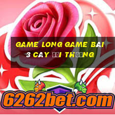 Game Long Game Bài 3 Cây Đổi Thưởng