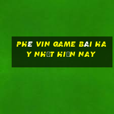 Phê Vin Game Bài Hay Nhất Hiện Nay