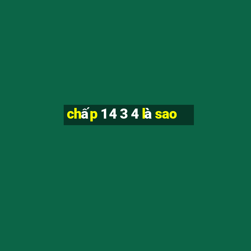 chấp 1 4 3 4 là sao