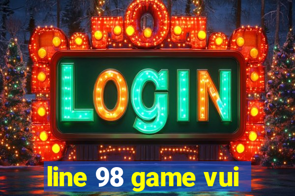 line 98 game vui