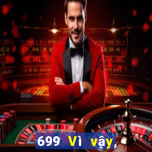 699 Vì vậy, xổ số