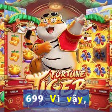 699 Vì vậy, xổ số