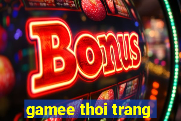 gamee thoi trang