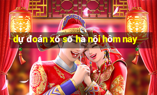 dự đoán xổ số hà nội hôm nay