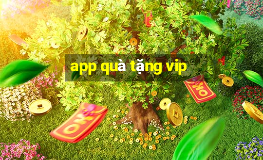 app quà tặng vip